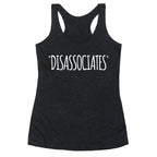 *Disassociates*  Racerback Tank
