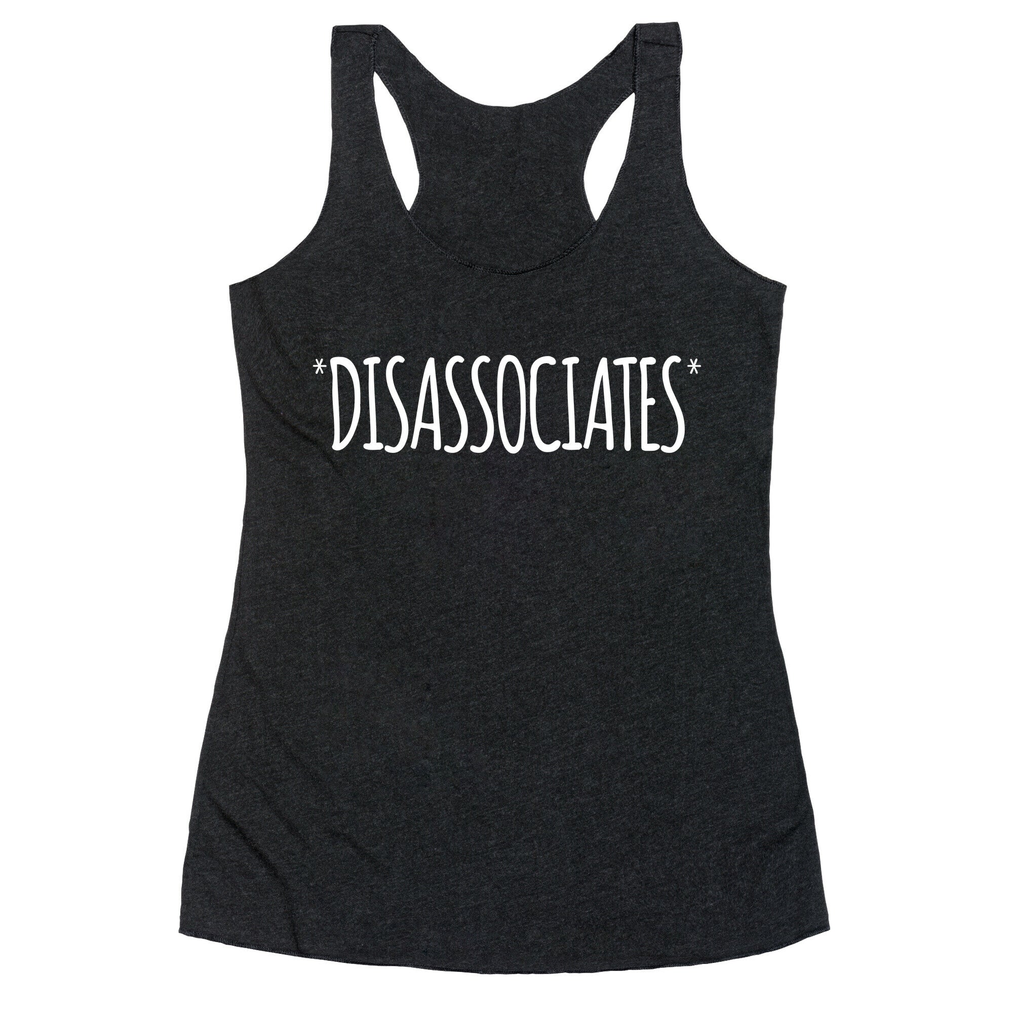 *Disassociates*  Racerback Tank