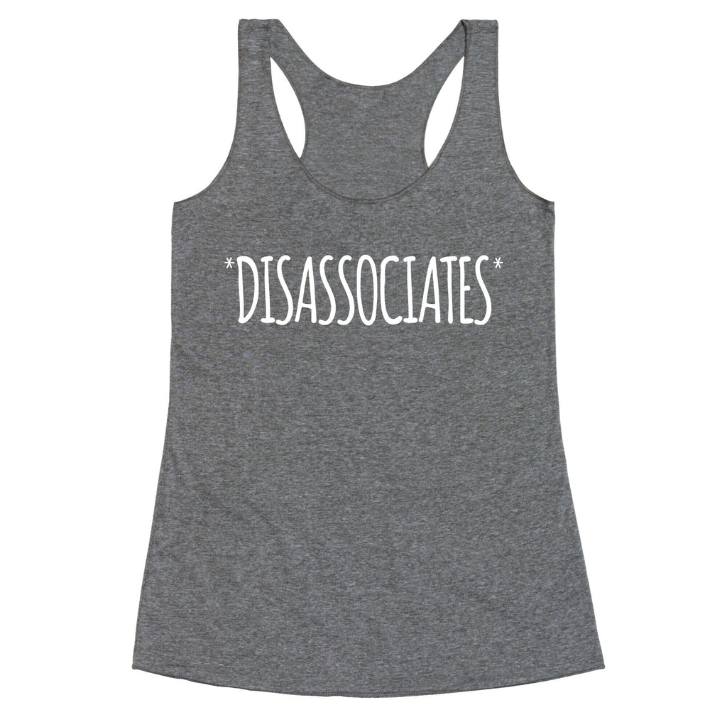 *Disassociates*  Racerback Tank