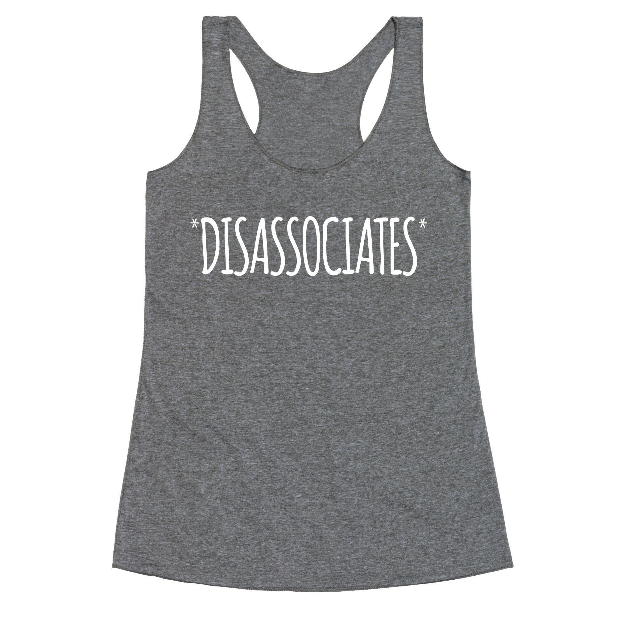 *Disassociates*  Racerback Tank