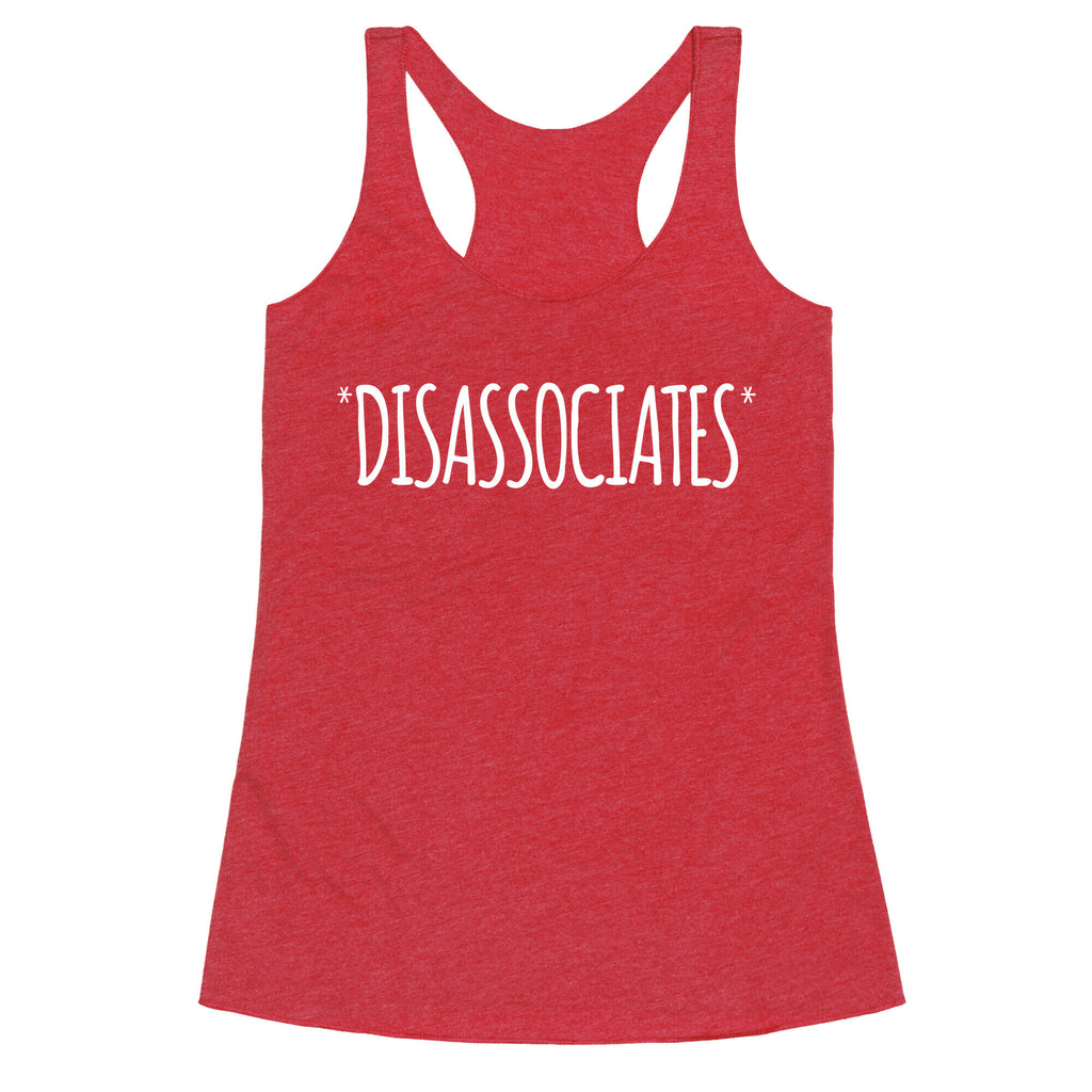 *Disassociates*  Racerback Tank