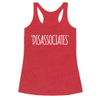*Disassociates*  Racerback Tank