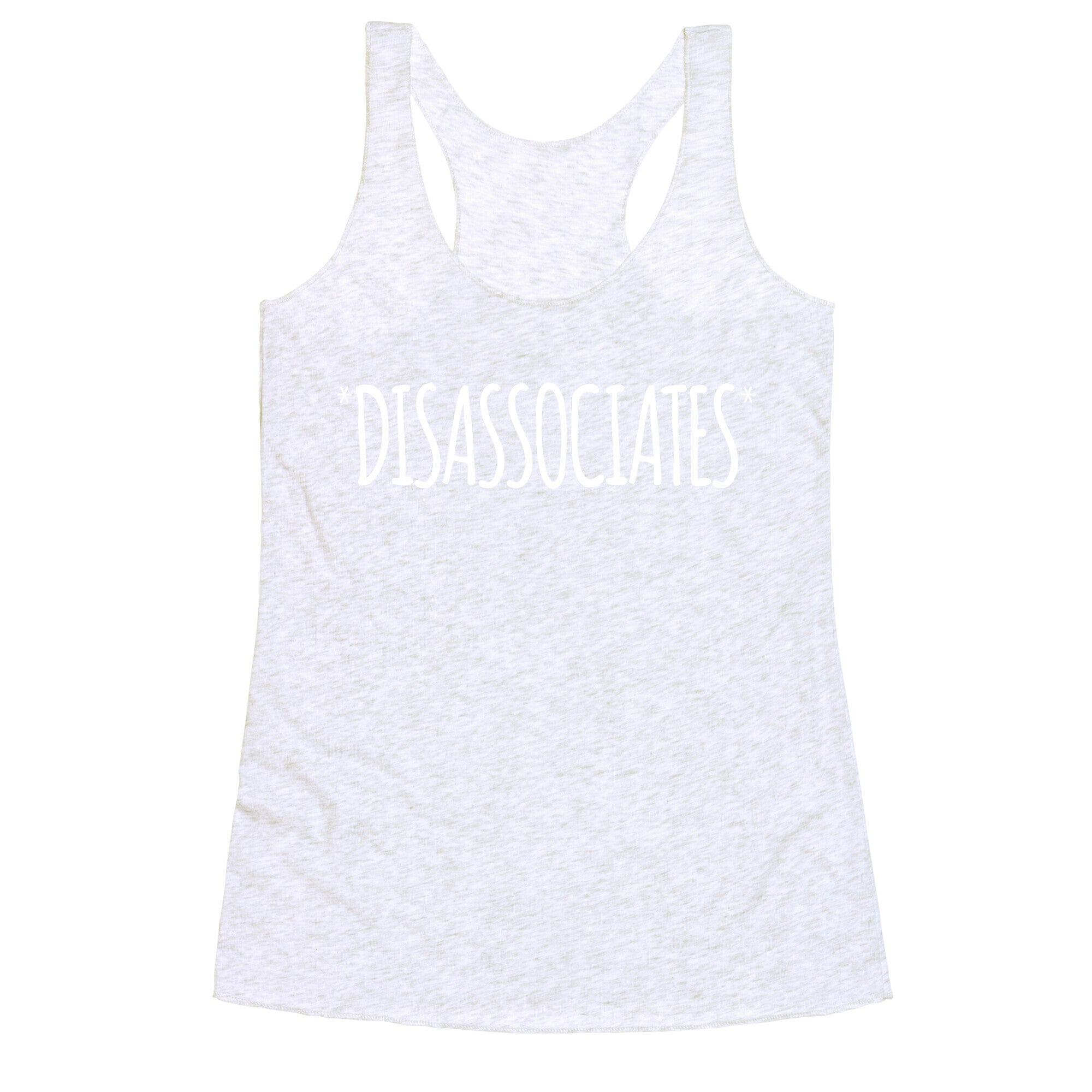 *Disassociates*  Racerback Tank