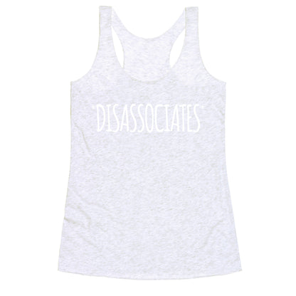 *Disassociates*  Racerback Tank