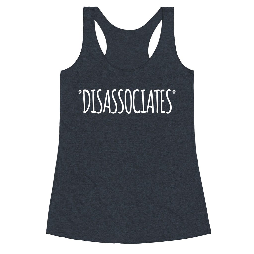 *Disassociates*  Racerback Tank