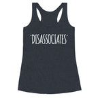 *Disassociates*  Racerback Tank