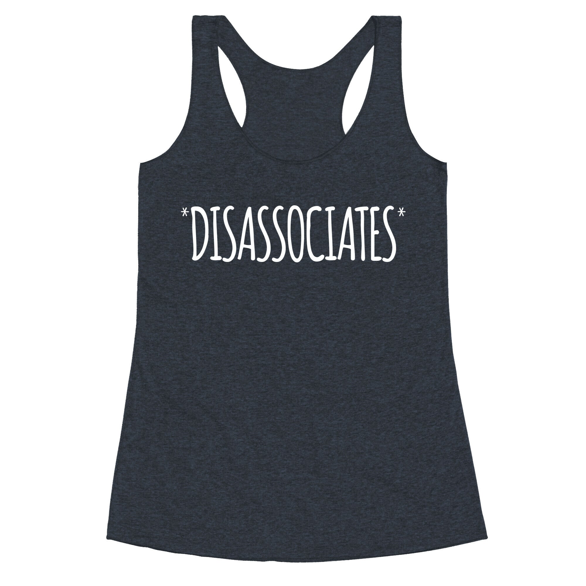 *Disassociates*  Racerback Tank