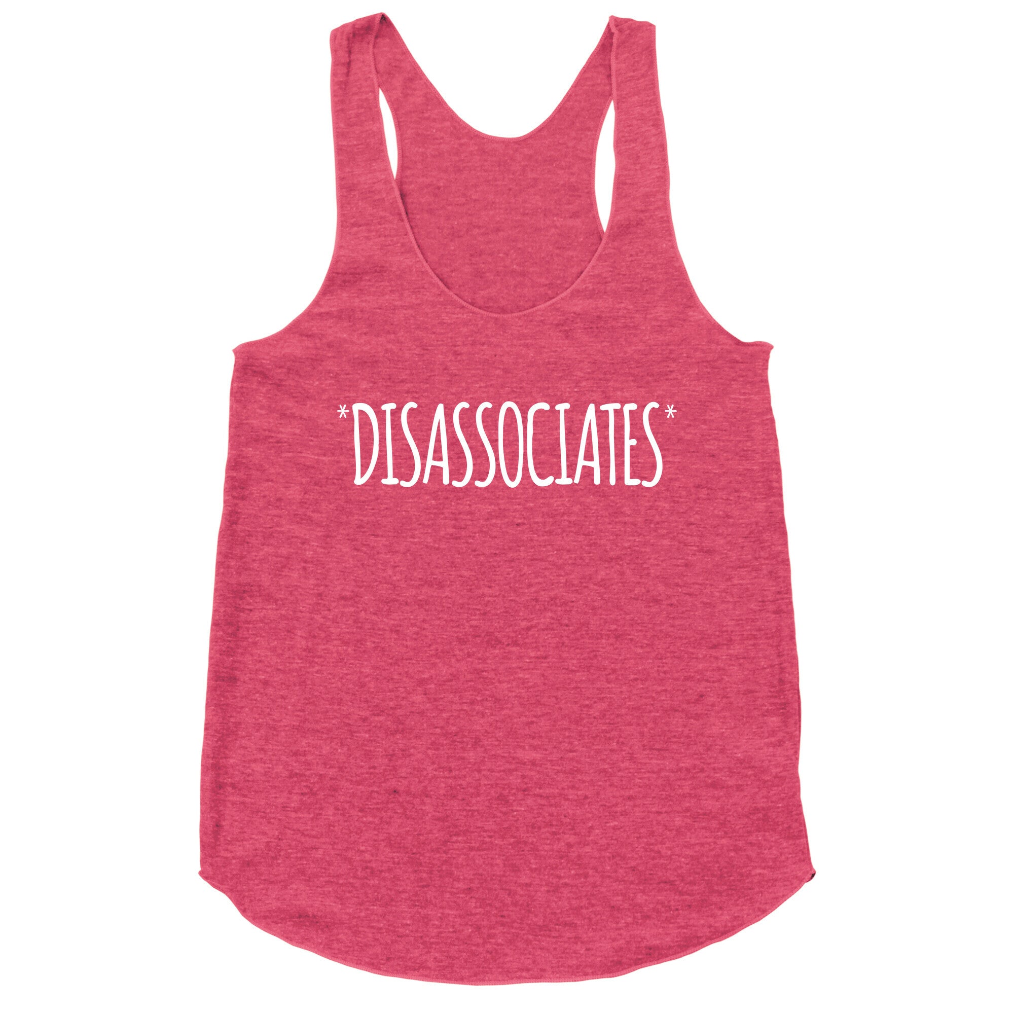 *Disassociates*  Racerback Tank
