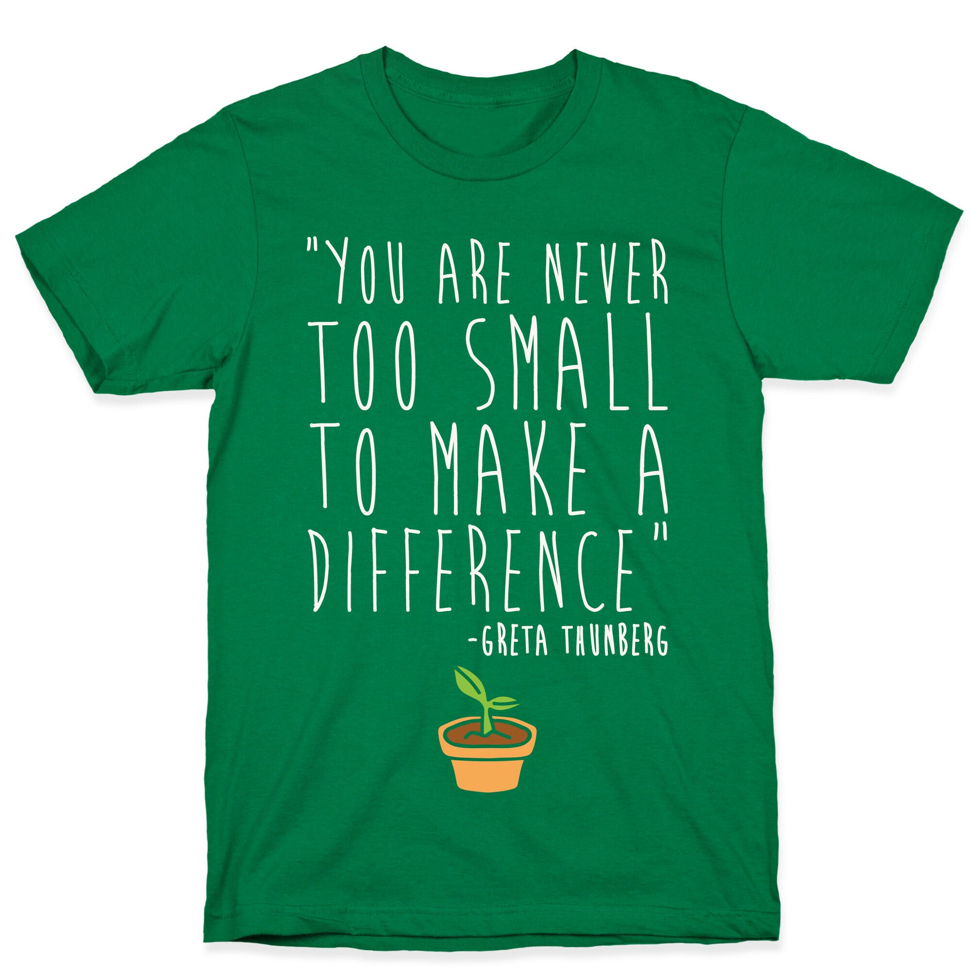 You Are Never Too Small To Make A Difference Greta Thunberg Quote White Print T-Shirt