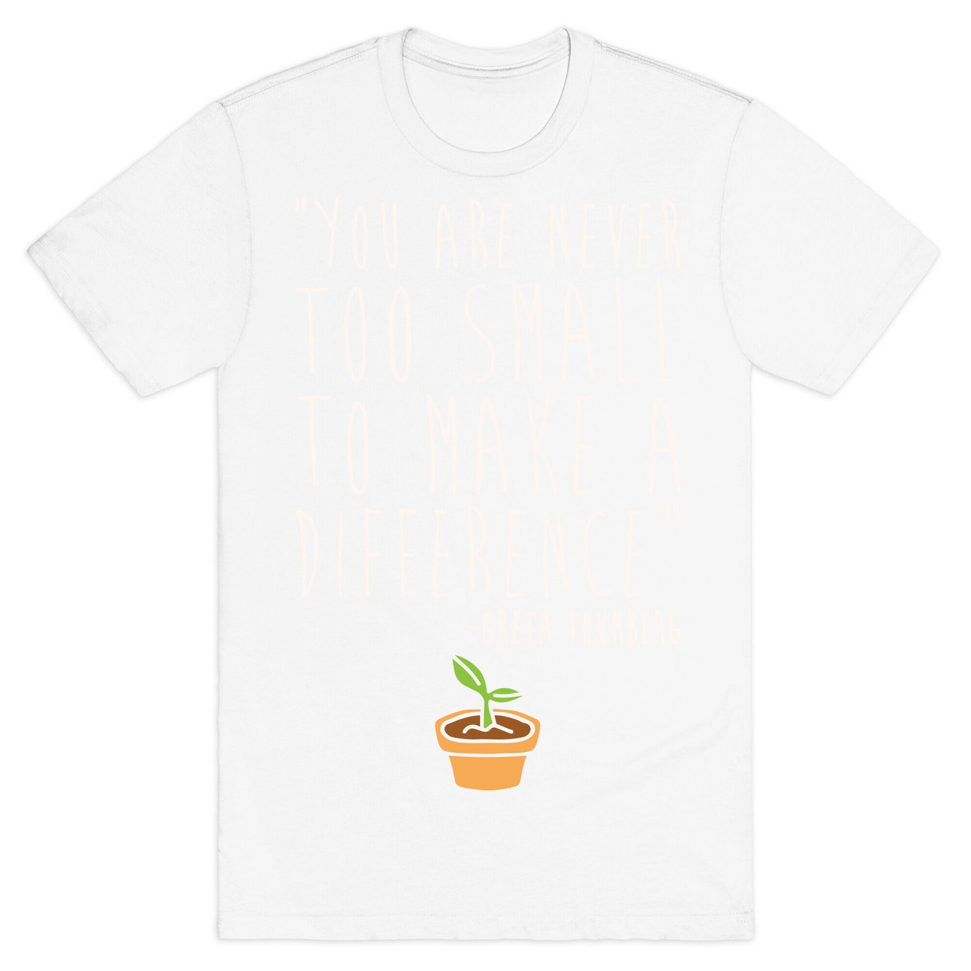 You Are Never Too Small To Make A Difference Greta Thunberg Quote White Print T-Shirt