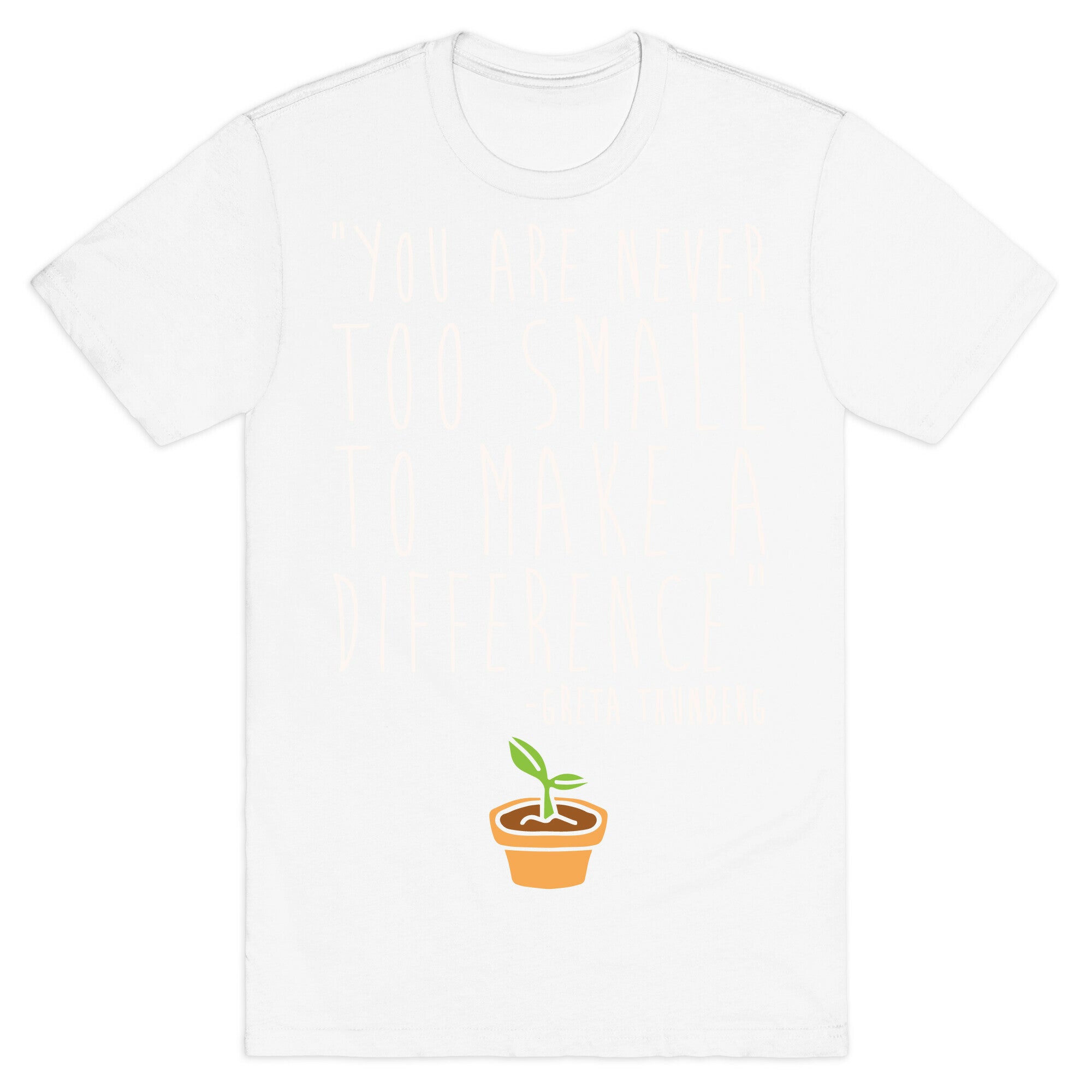 You Are Never Too Small To Make A Difference Greta Thunberg Quote White Print T-Shirt