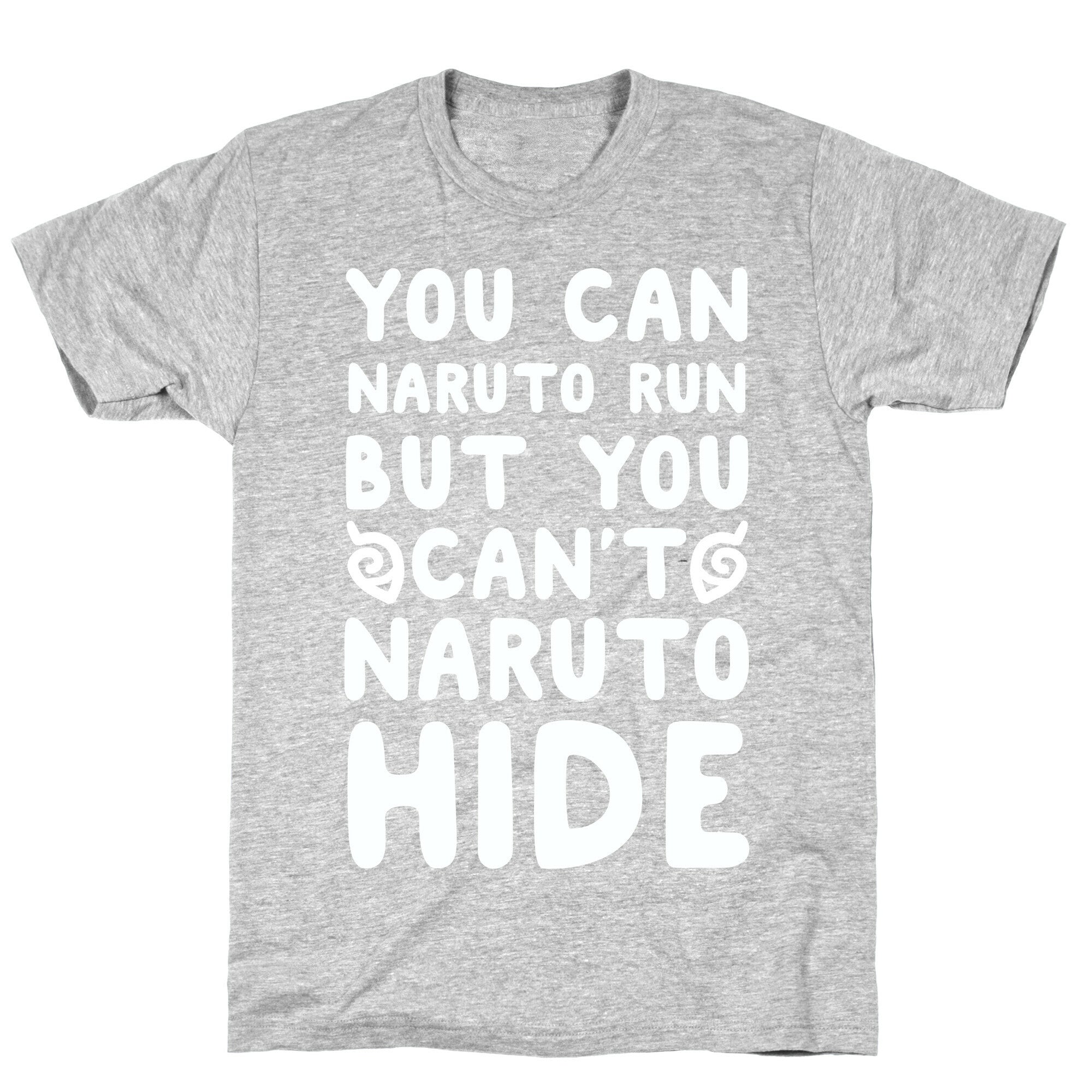 You Can Naruto Run, But You Can't Naruto Hide T-Shirt