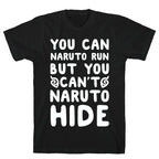 You Can Naruto Run, But You Can't Naruto Hide T-Shirt
