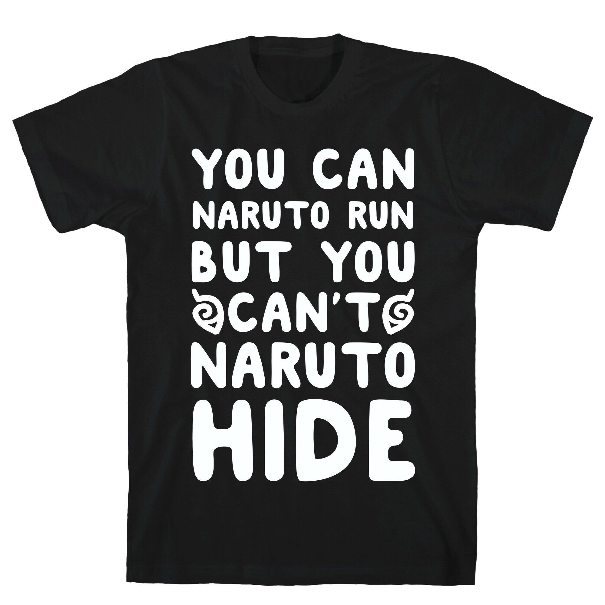 You Can Naruto Run, But You Can't Naruto Hide T-Shirt