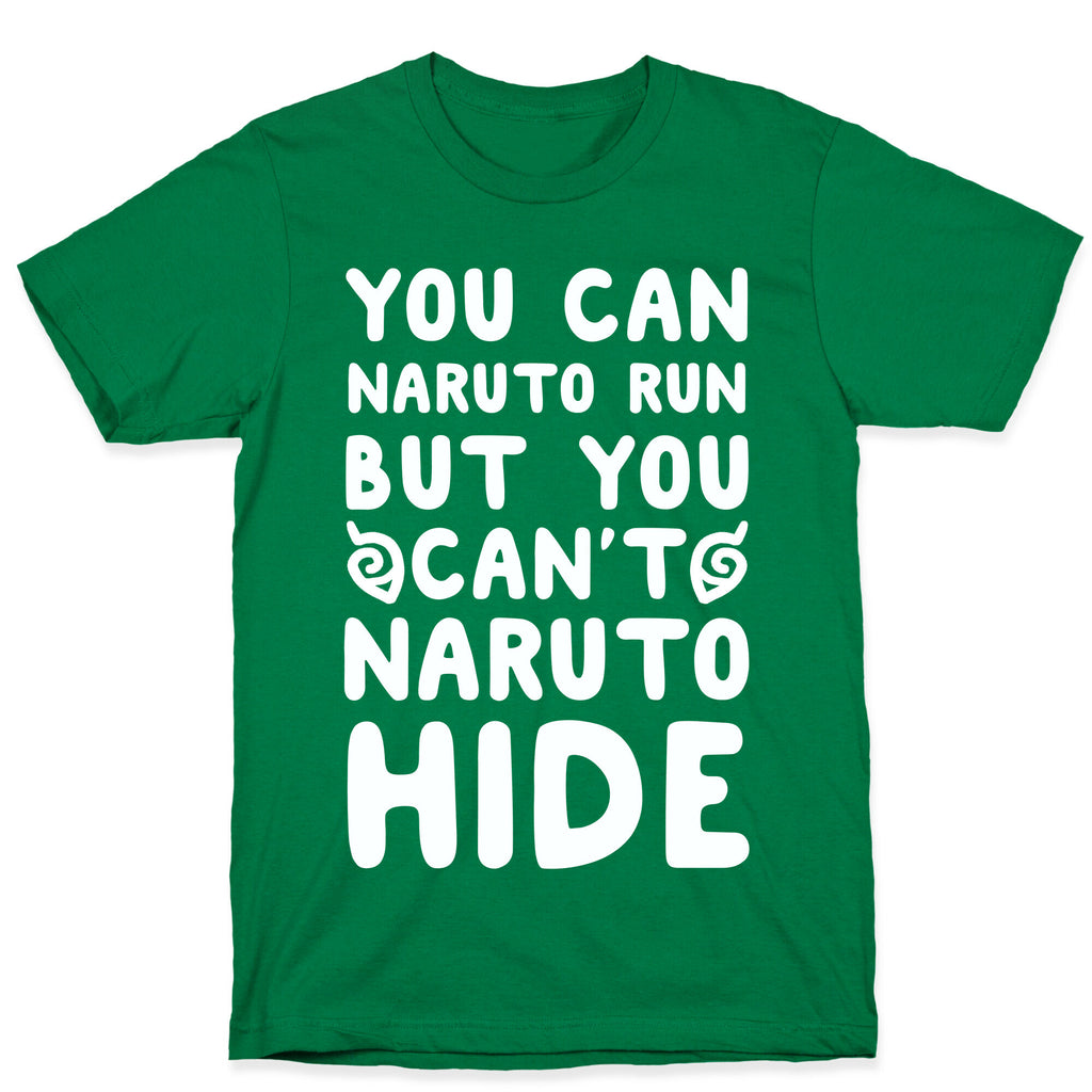 You Can Naruto Run, But You Can't Naruto Hide T-Shirt