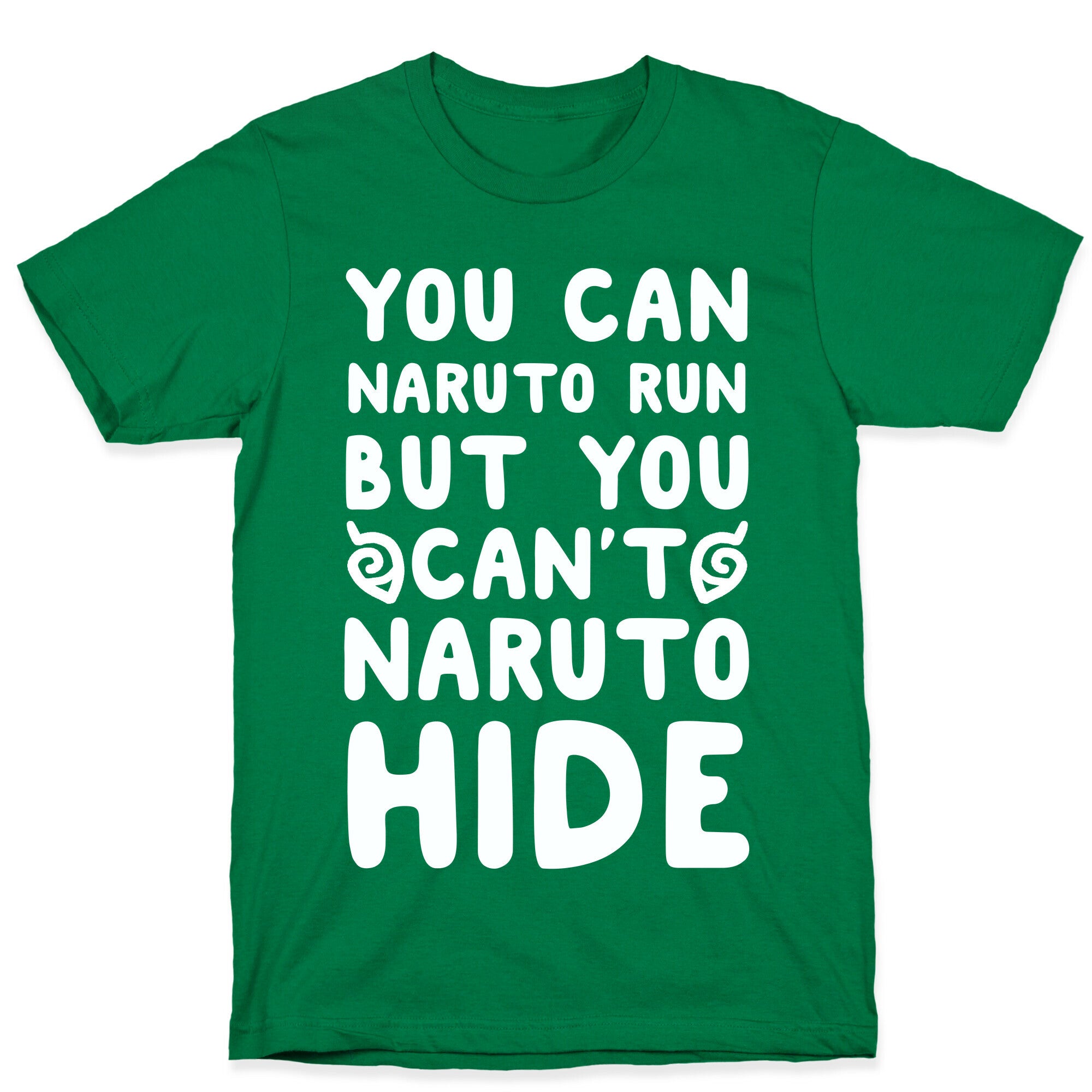 You Can Naruto Run, But You Can't Naruto Hide T-Shirt