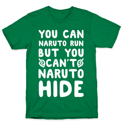 You Can Naruto Run, But You Can't Naruto Hide T-Shirt
