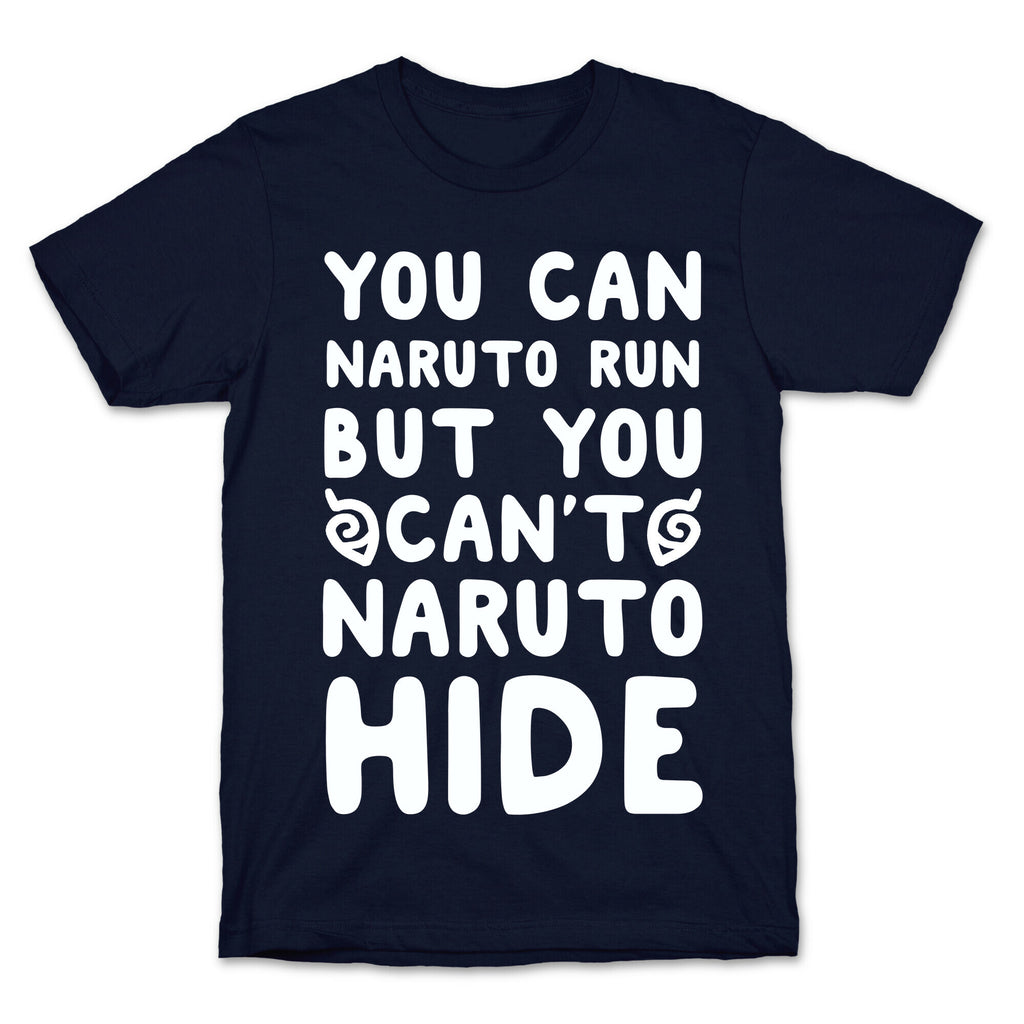 You Can Naruto Run, But You Can't Naruto Hide T-Shirt