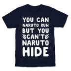 You Can Naruto Run, But You Can't Naruto Hide T-Shirt