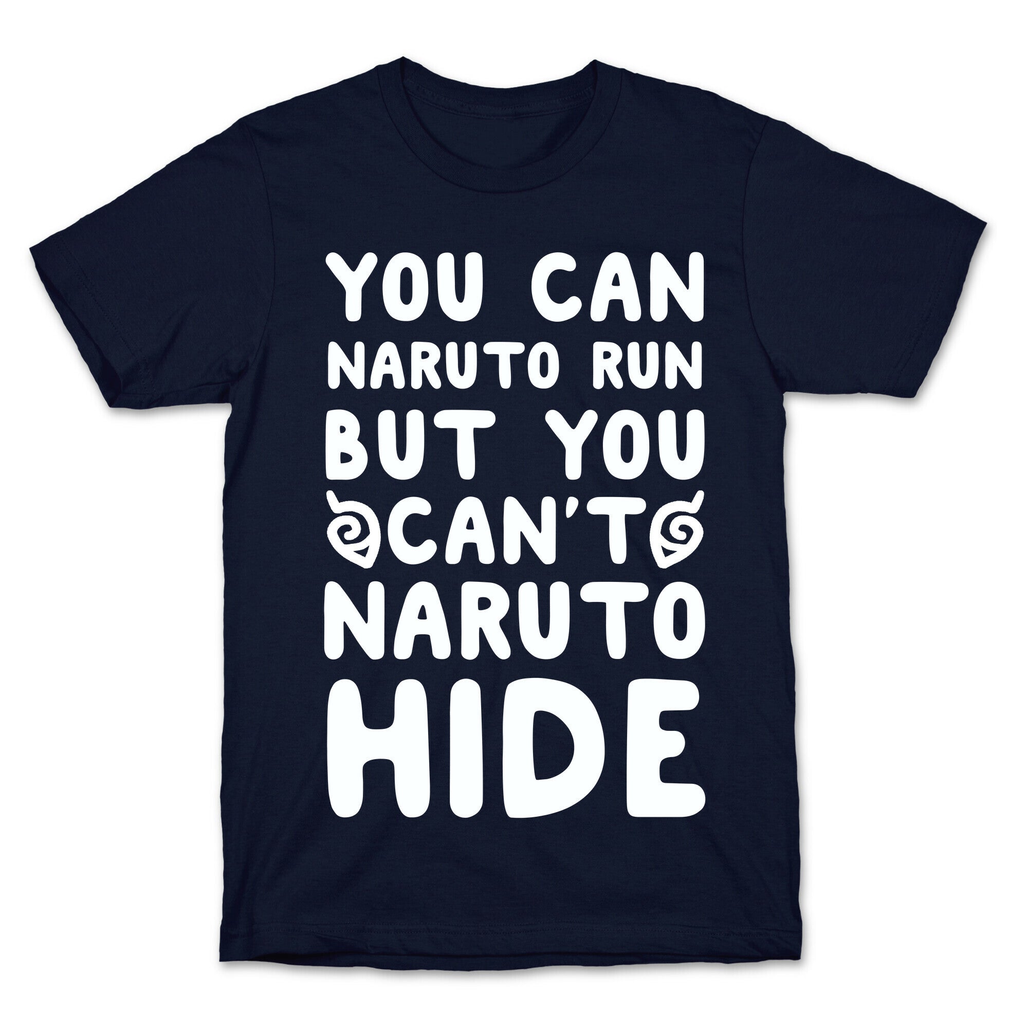You Can Naruto Run, But You Can't Naruto Hide T-Shirt