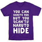 You Can Naruto Run, But You Can't Naruto Hide T-Shirt