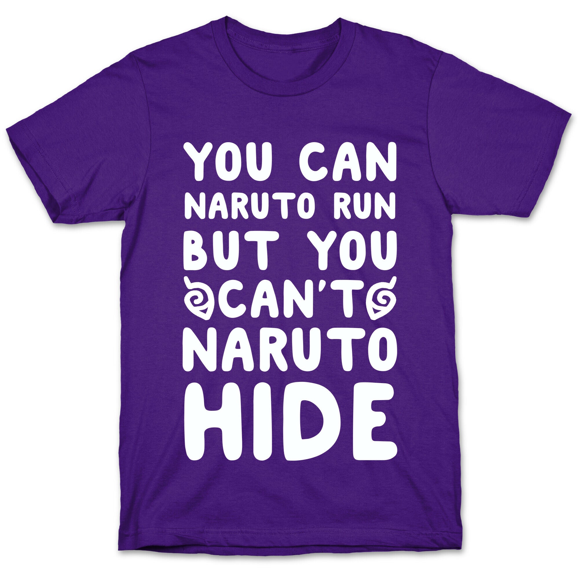 You Can Naruto Run, But You Can't Naruto Hide T-Shirt