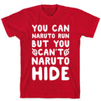 You Can Naruto Run, But You Can't Naruto Hide T-Shirt