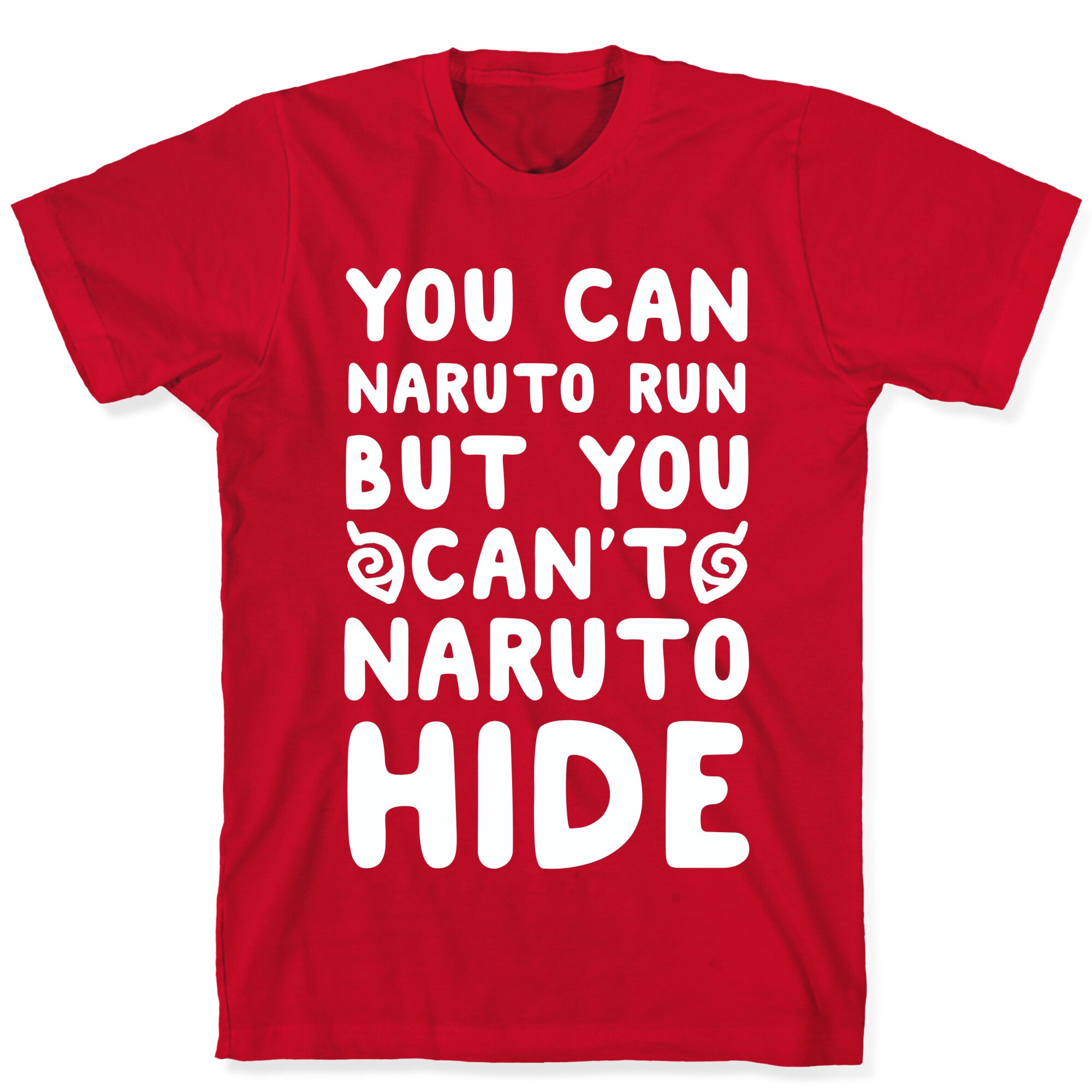 You Can Naruto Run, But You Can't Naruto Hide T-Shirt