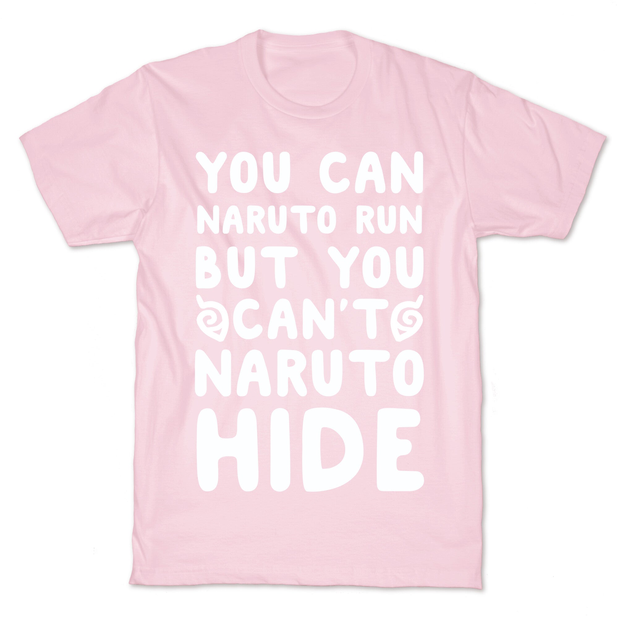 You Can Naruto Run, But You Can't Naruto Hide T-Shirt