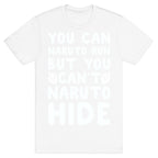 You Can Naruto Run, But You Can't Naruto Hide T-Shirt