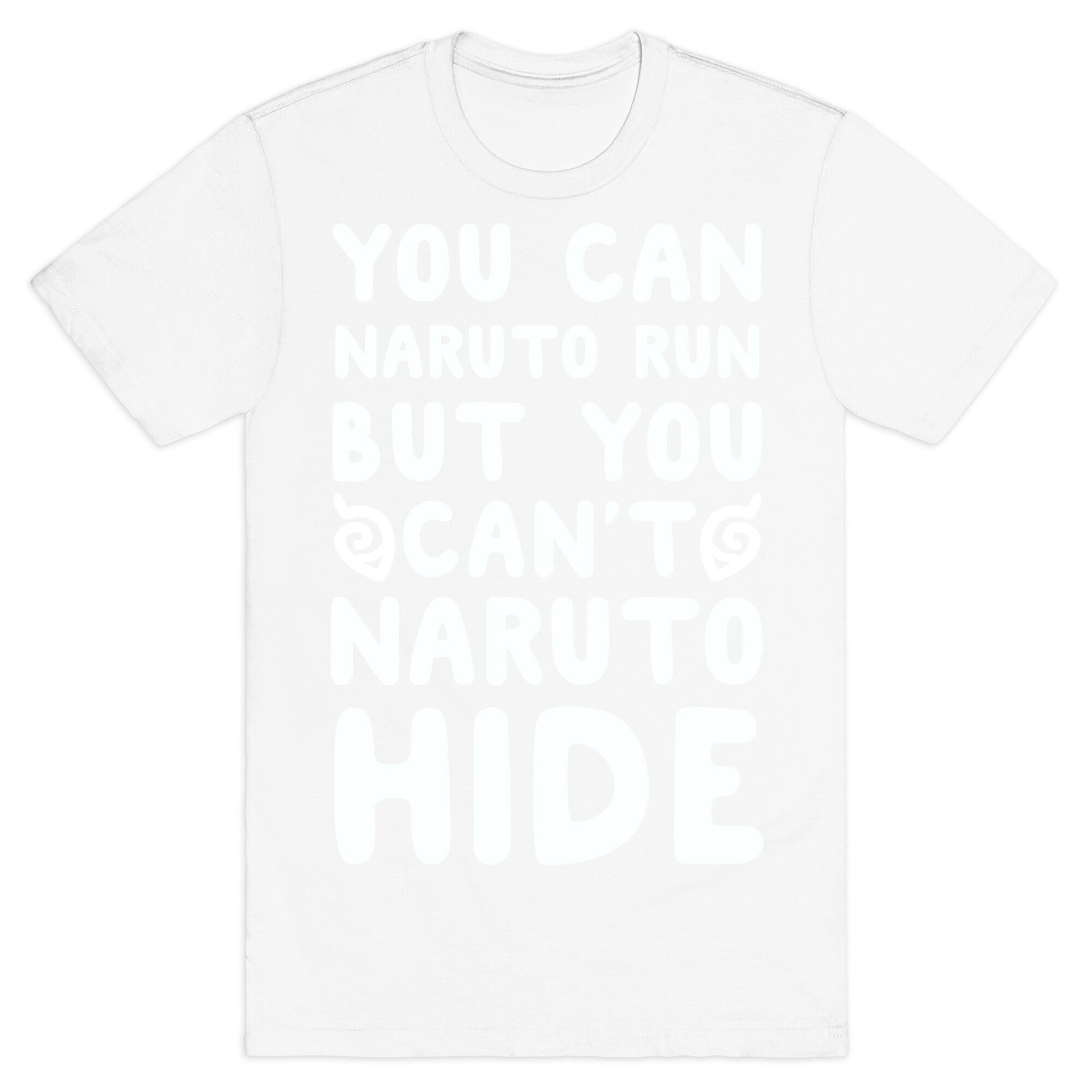 You Can Naruto Run, But You Can't Naruto Hide T-Shirt