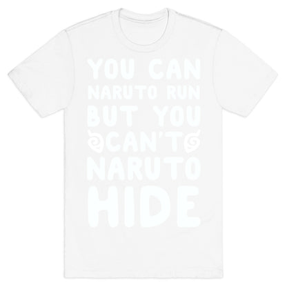 You Can Naruto Run, But You Can't Naruto Hide T-Shirt