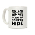 You Can Naruto Run, But You Can't Naruto Hide Coffee Mug