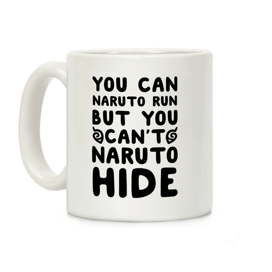 You Can Naruto Run, But You Can't Naruto Hide Coffee Mug