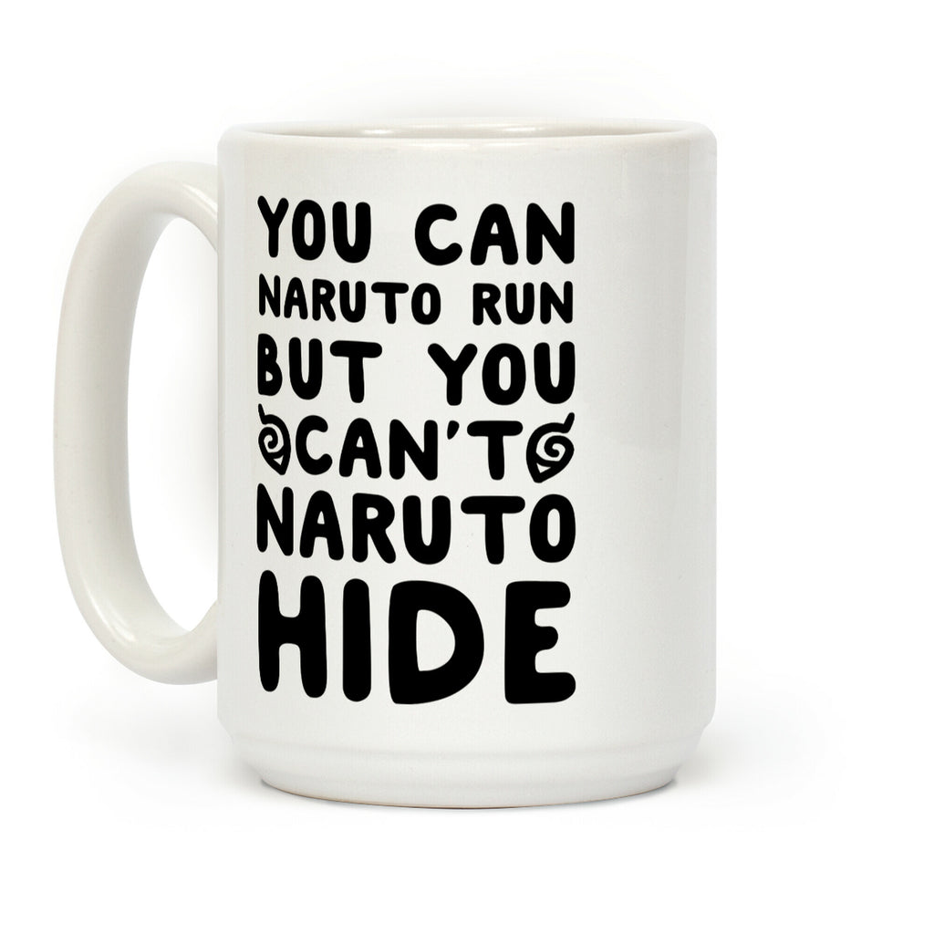 You Can Naruto Run, But You Can't Naruto Hide Coffee Mug