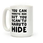 You Can Naruto Run, But You Can't Naruto Hide Coffee Mug