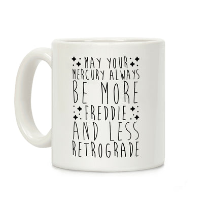 May Your Mercury Always Be More Freddie and Less Retrograde Coffee Mug