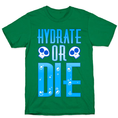 Hydrate Or Die T-Shirt