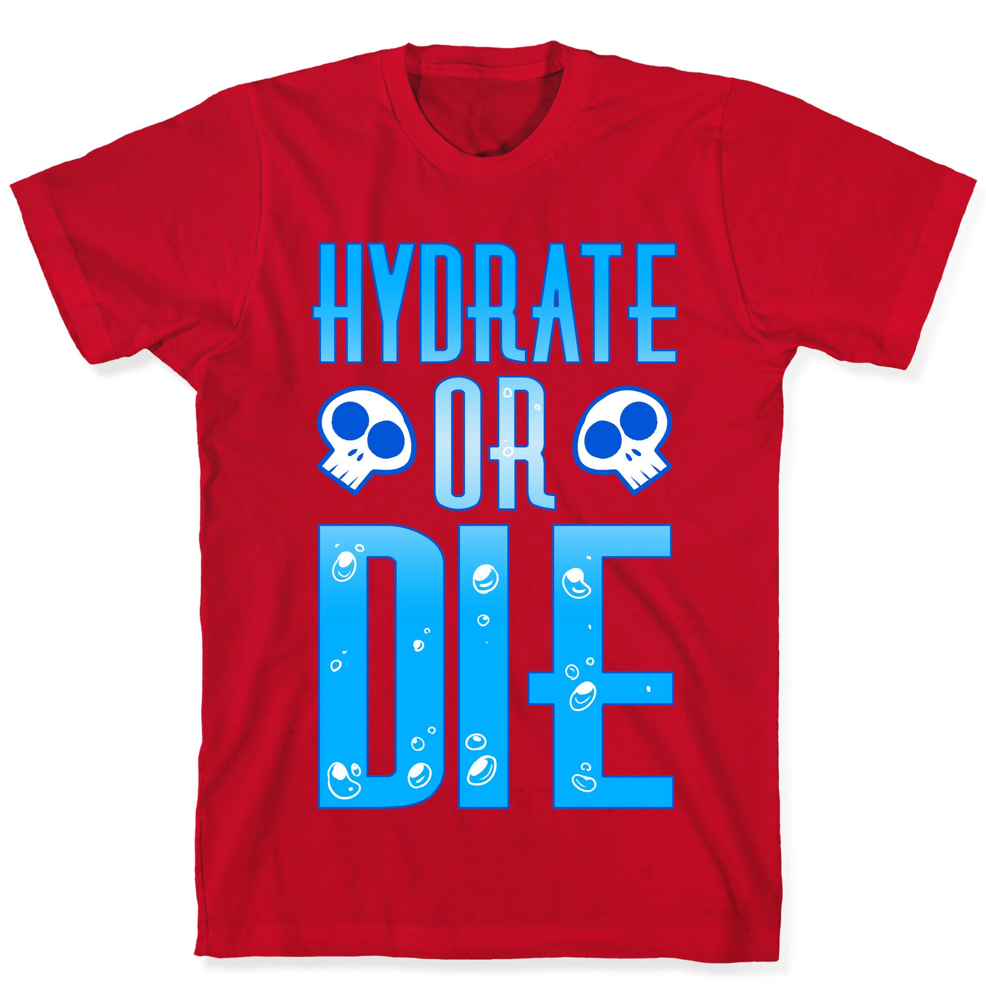 Hydrate Or Die T-Shirt