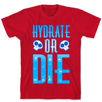 Hydrate Or Die T-Shirt