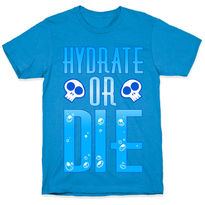 Hydrate Or Die T-Shirt