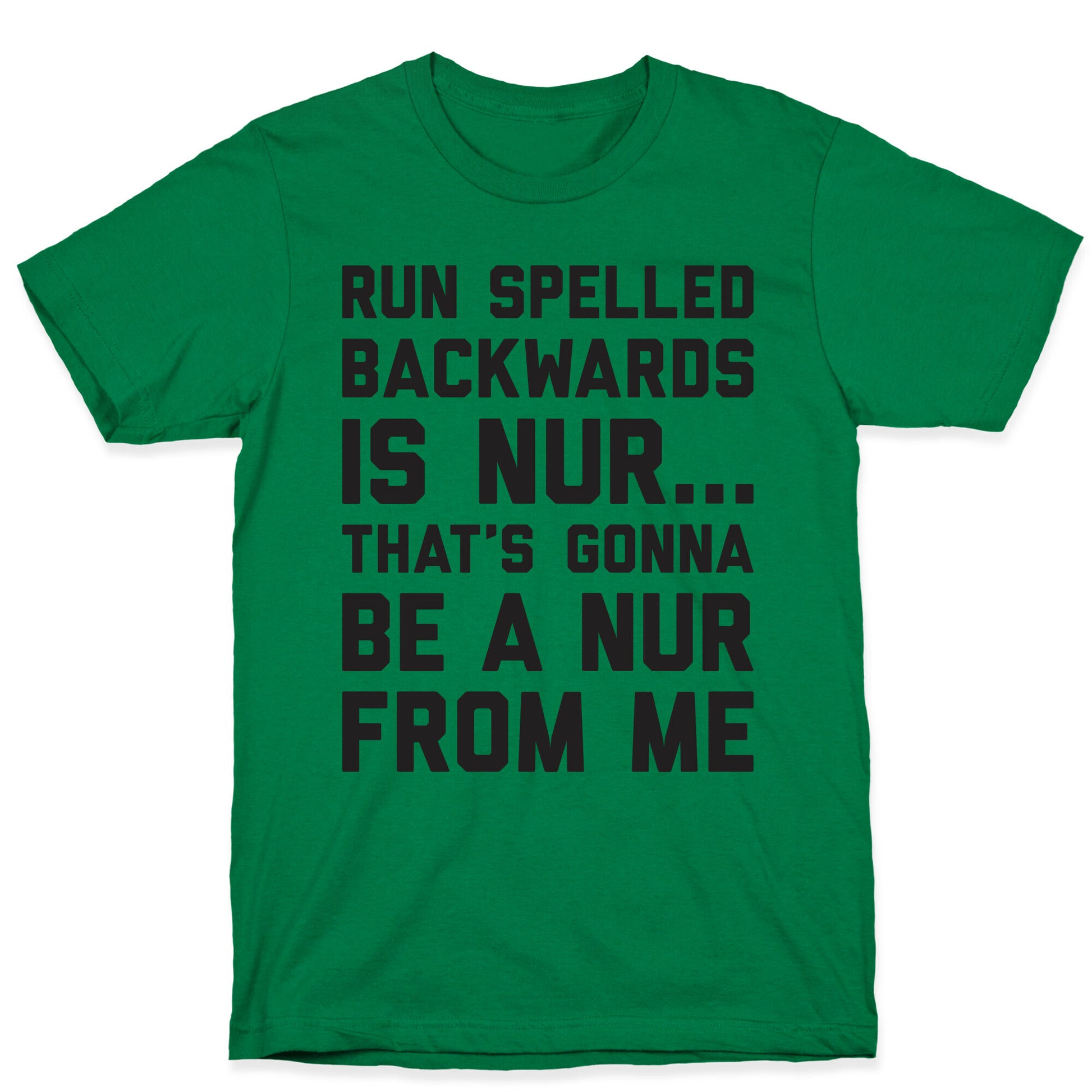 Run Spelled Backwards Is Nur...That's Gonna Be Nur From Me T-Shirt