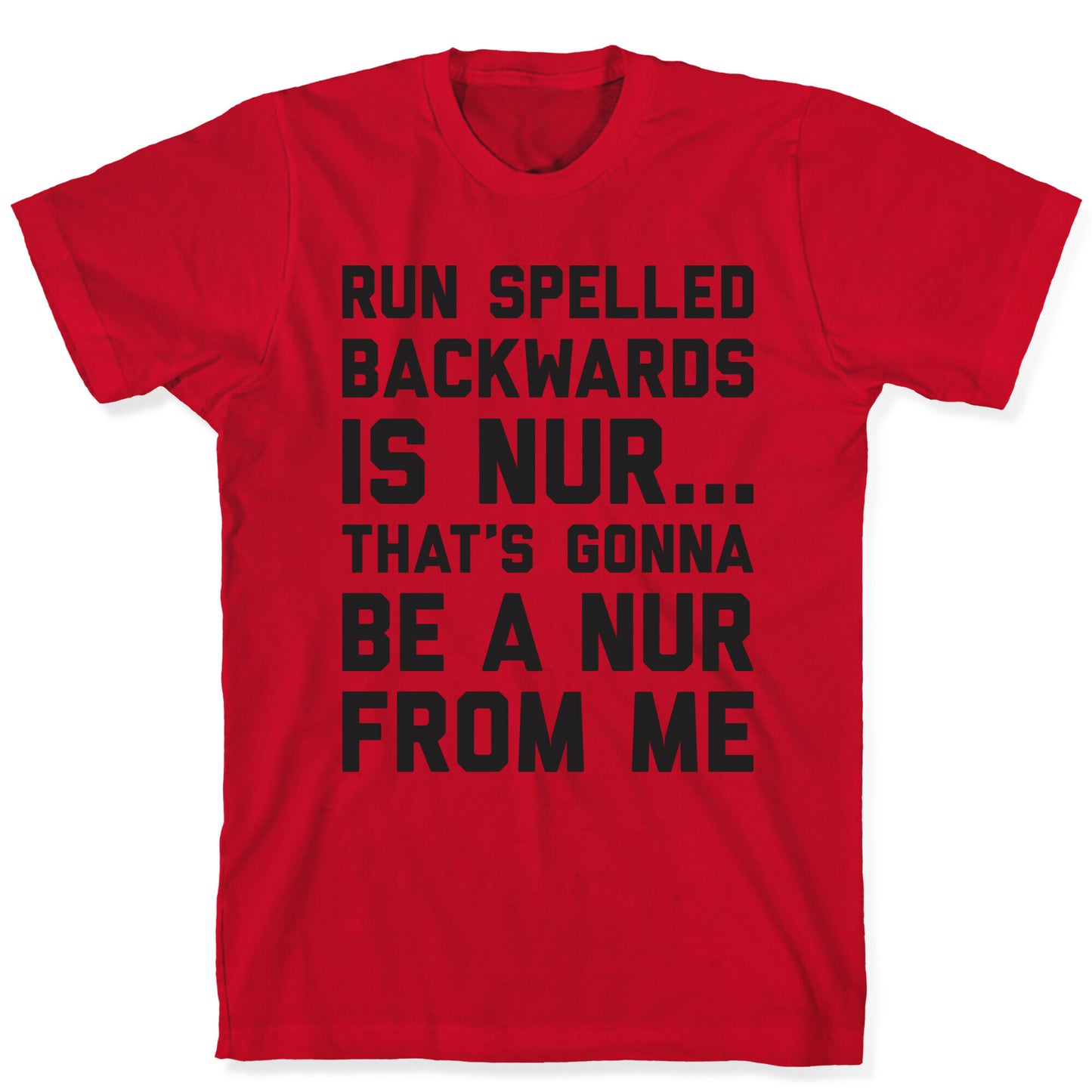 Run Spelled Backwards Is Nur...That's Gonna Be Nur From Me T-Shirt