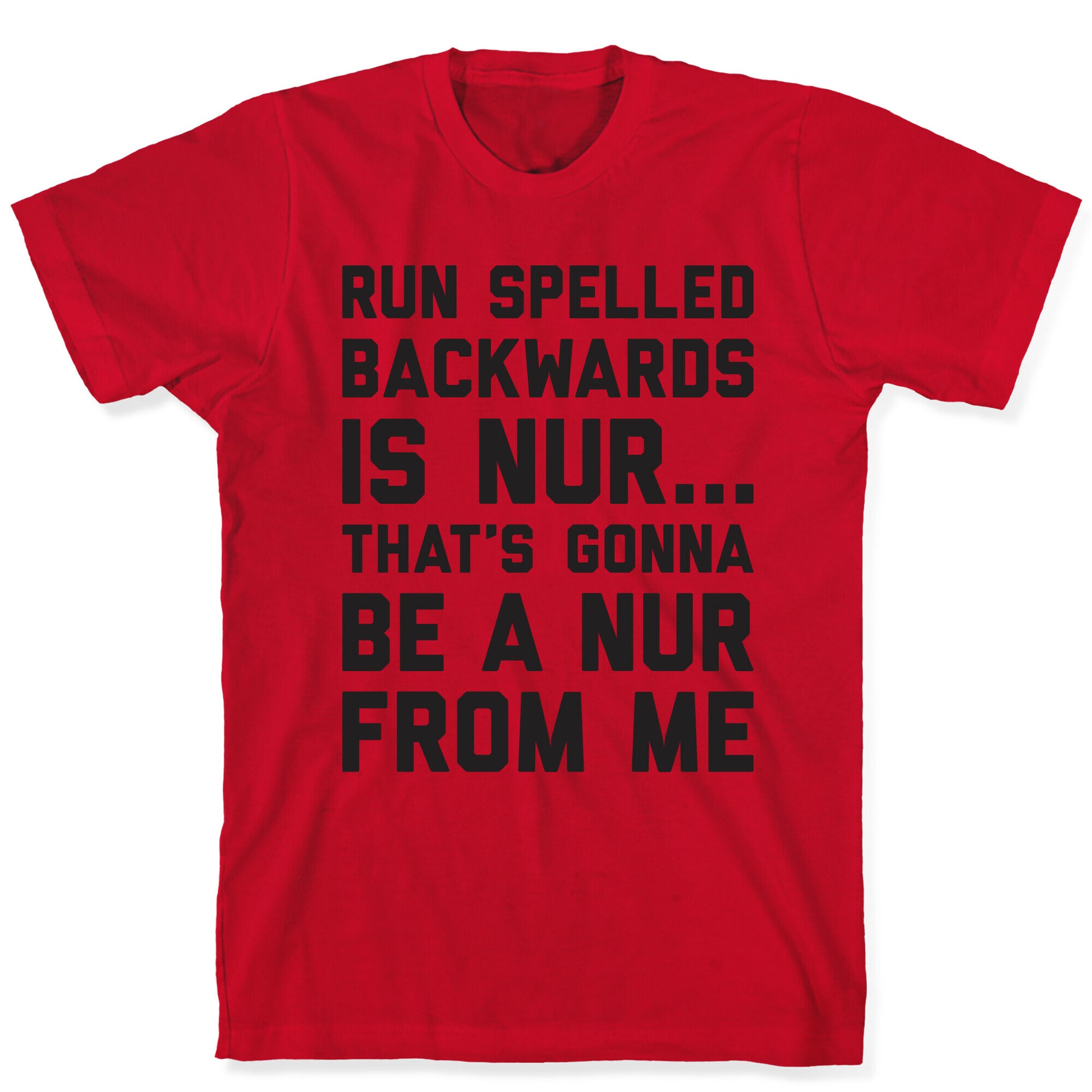 Run Spelled Backwards Is Nur...That's Gonna Be Nur From Me T-Shirt