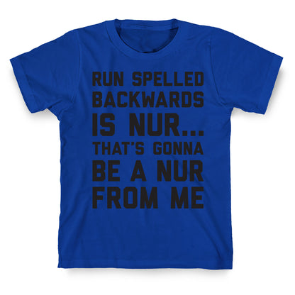 Run Spelled Backwards Is Nur...That's Gonna Be Nur From Me T-Shirt