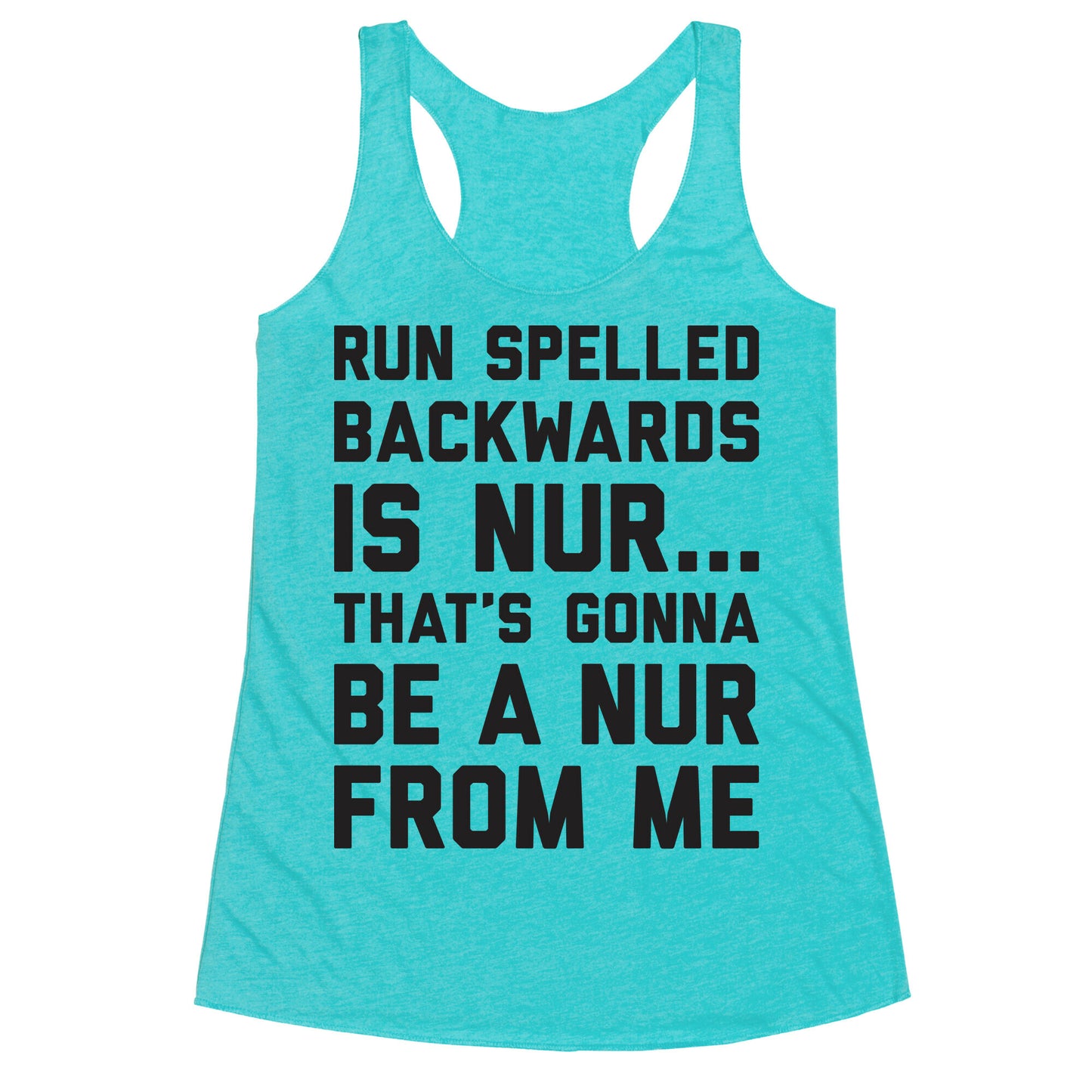 Run Spelled Backwards Is Nur...That's Gonna Be Nur From Me Racerback Tank