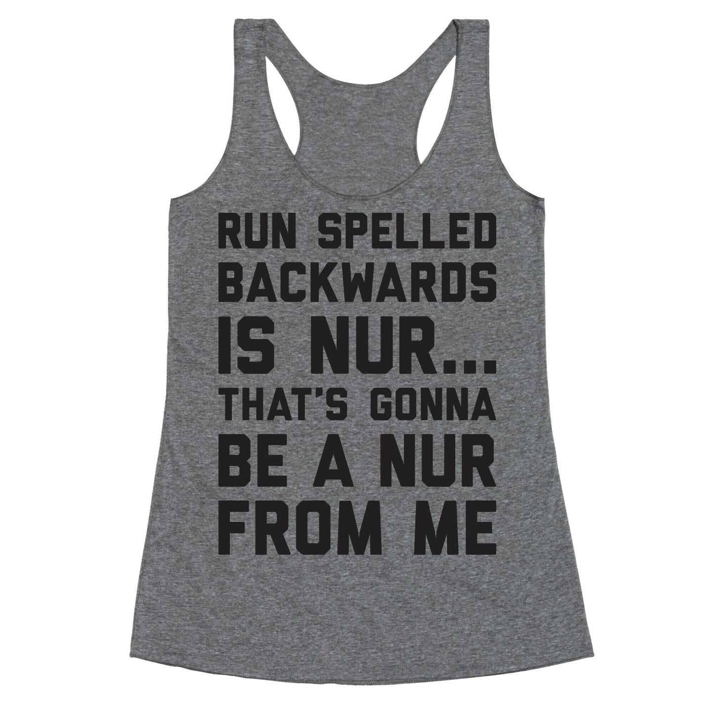 Run Spelled Backwards Is Nur...That's Gonna Be Nur From Me Racerback Tank
