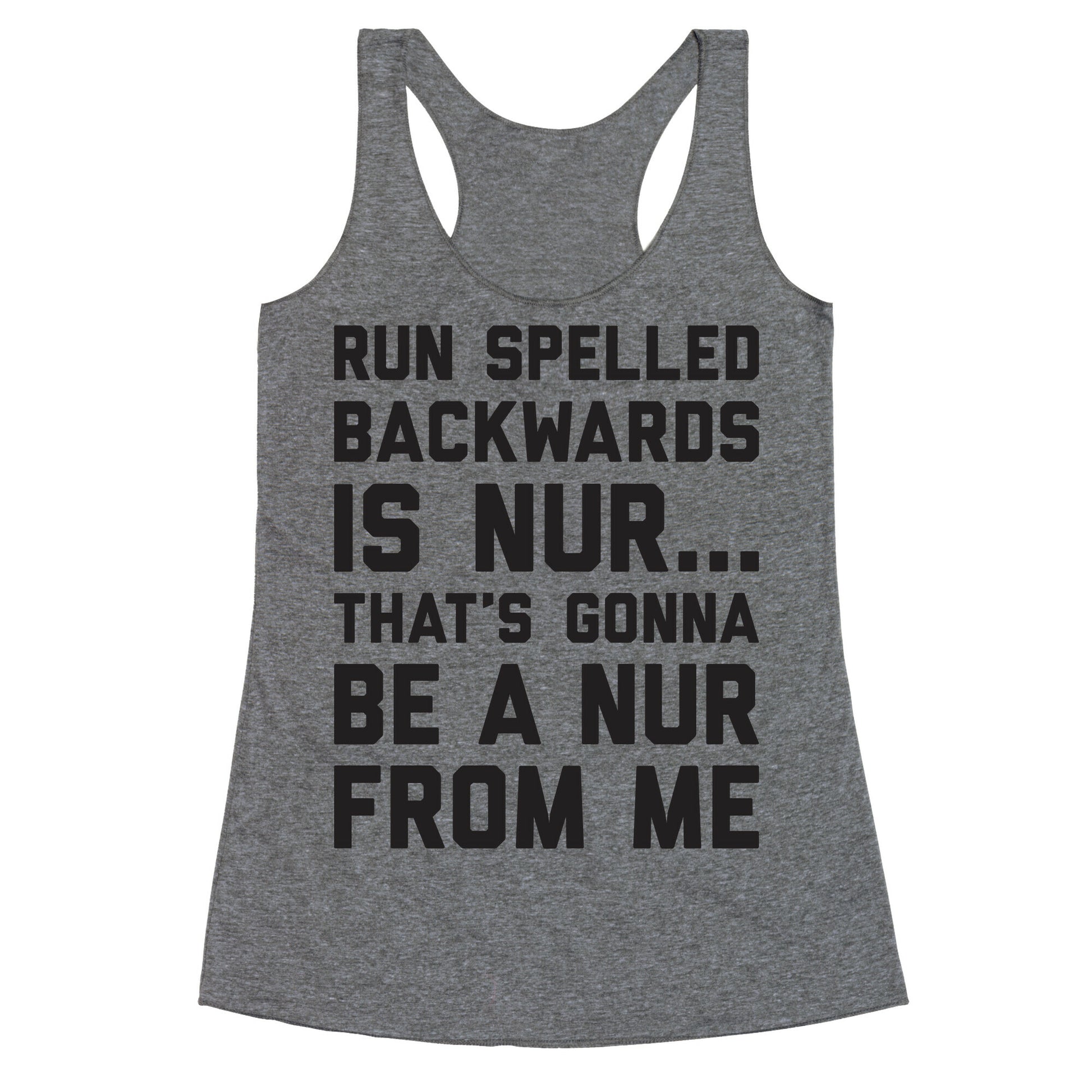 Run Spelled Backwards Is Nur...That's Gonna Be Nur From Me Racerback Tank