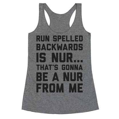Run Spelled Backwards Is Nur...That's Gonna Be Nur From Me Racerback Tank