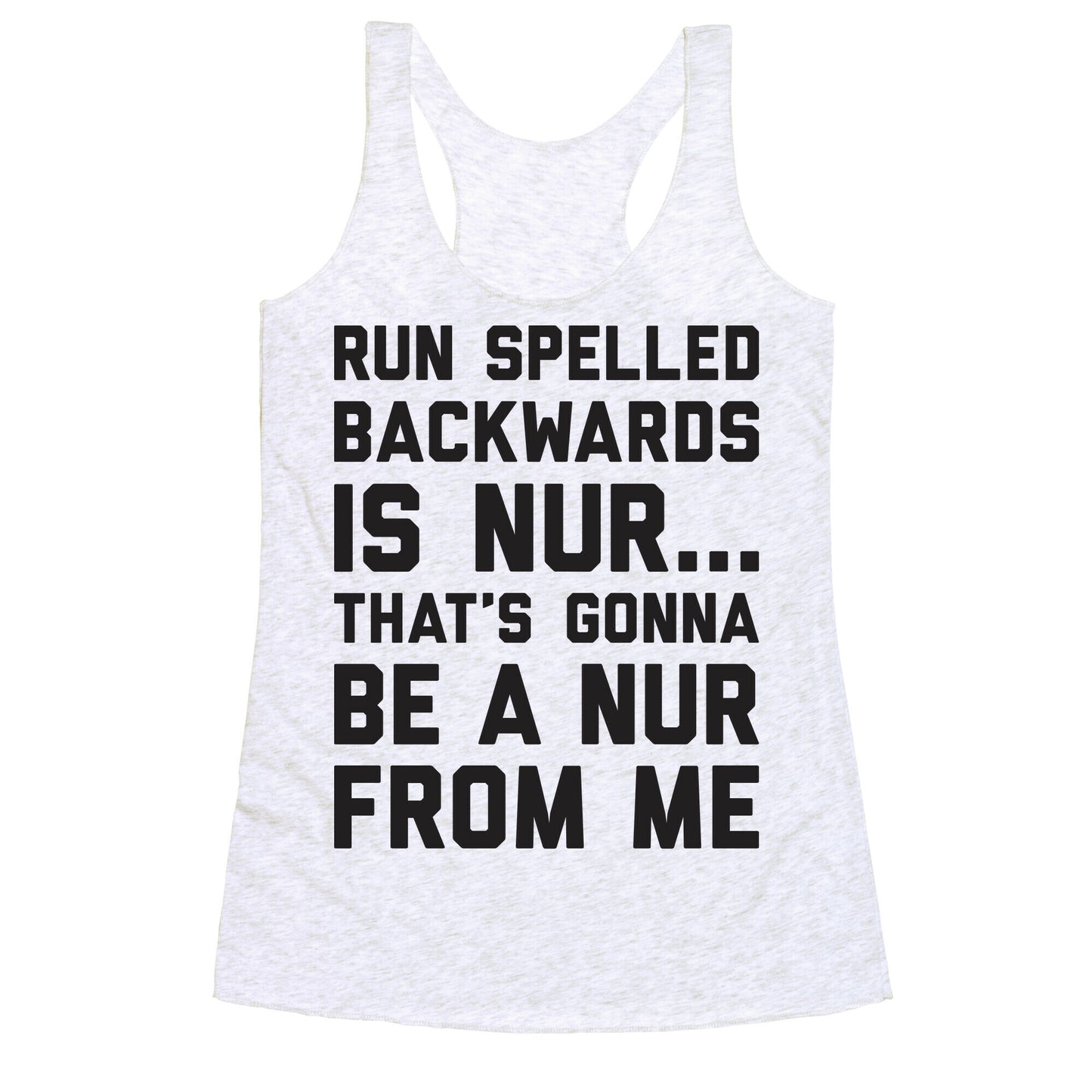 Run Spelled Backwards Is Nur...That's Gonna Be Nur From Me Racerback Tank